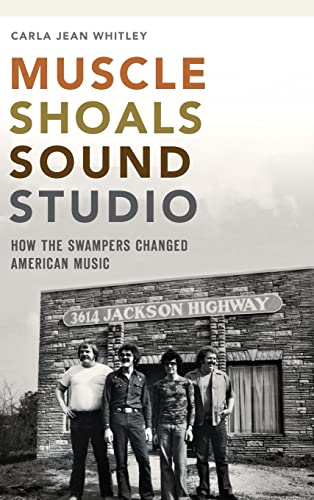 Muscle Shoals Sound Studio: How the Swampers Changed American Music - Hardcover