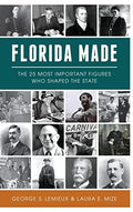 Florida Made: The 25 Most Important Figures Who Shaped the State - Hardcover