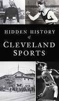 Hidden History of Cleveland Sports - Hardcover