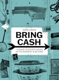 Bring Cash: A Guide to Estate Sales in the Midwest and Beyond - Paperback