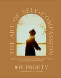 The Art of Self-Compassion: How to Offer Yourself Gentle Acceptance and Reclaim Your Worth - Hardcover