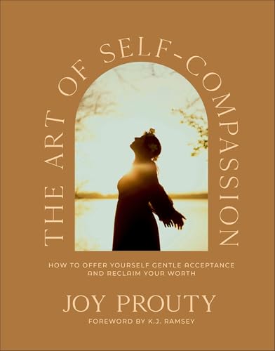 The Art of Self-Compassion: How to Offer Yourself Gentle Acceptance and Reclaim Your Worth - Hardcover