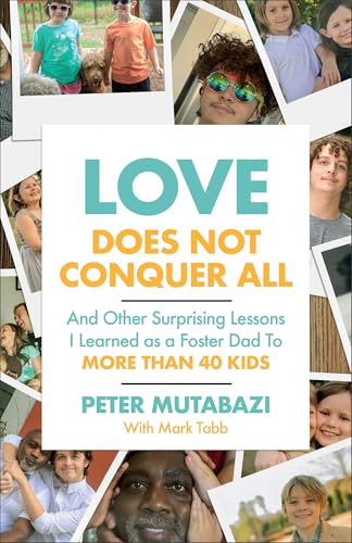 Love Does Not Conquer All: And Other Surprising Lessons I Learned as a Foster Dad to More Than 40 Kids - Paperback