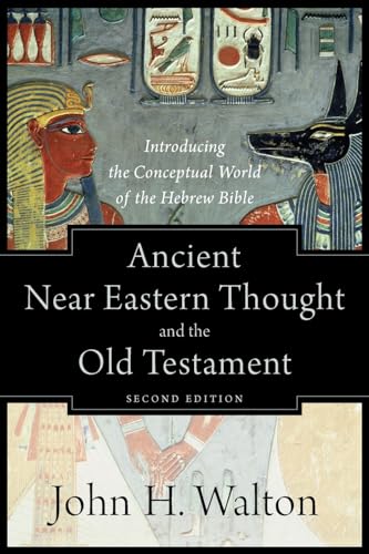 Ancient Near Eastern Thought and the Old Testament: Introducing the Conceptual World of the Hebrew Bible - Paperback