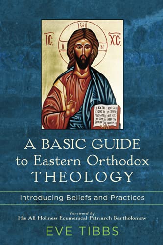 A Basic Guide to Eastern Orthodox Theology: Introducing Beliefs and Practices - Paperback