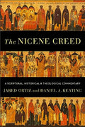 The Nicene Creed: A Scriptural, Historical, and Theological Commentary - Paperback