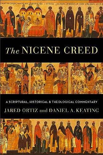 The Nicene Creed: A Scriptural, Historical, and Theological Commentary - Paperback