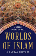 Worlds of Islam: A Global History - Hardcover