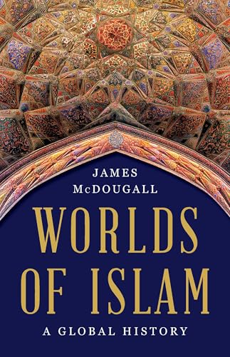 Worlds of Islam: A Global History - Hardcover