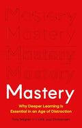 Mastery: Why Deeper Learning Is Essential in an Age of Distraction - Hardcover