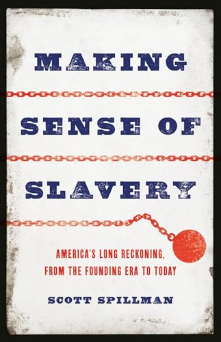 Making Sense of Slavery: America's Long Reckoning, from the Founding Era to Today - Hardcover