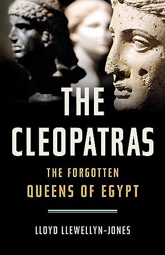 The Cleopatras: The Forgotten Queens of Egypt - Hardcover