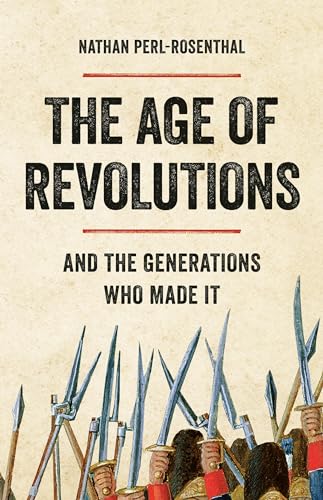 The Age of Revolutions: And the Generations Who Made It - Hardcover