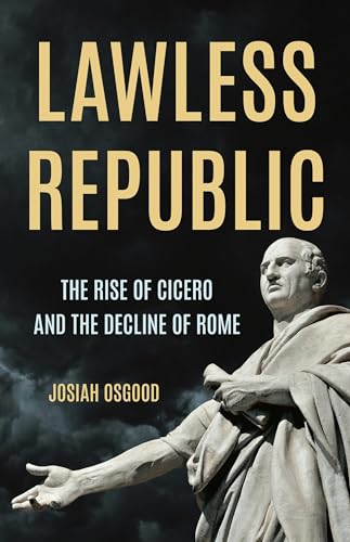 Lawless Republic: The Rise of Cicero and the Decline of Rome - Hardcover