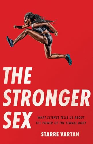 The Stronger Sex: What Science Tells Us about the Power of the Female Body - Hardcover