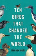 Ten Birds That Changed the World - Hardcover