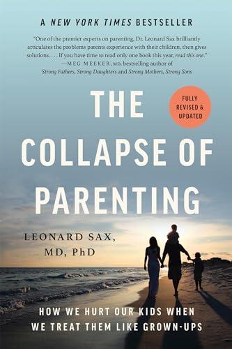 The Collapse of Parenting: How We Hurt Our Kids When We Treat Them Like Grown-Ups - Paperback