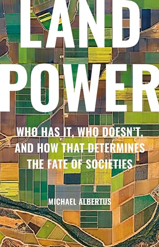 Land Power: Who Has It, Who Doesn't, and How That Determines the Fate of Societies - Hardcover