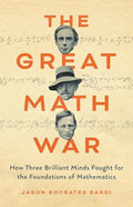 The Great Math War: How Three Brilliant Minds Fought for the Foundations of Mathematics - Hardcover