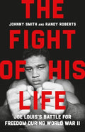 The Fight of His Life: Joe Louis's Battle for Freedom During World War II - Hardcover
