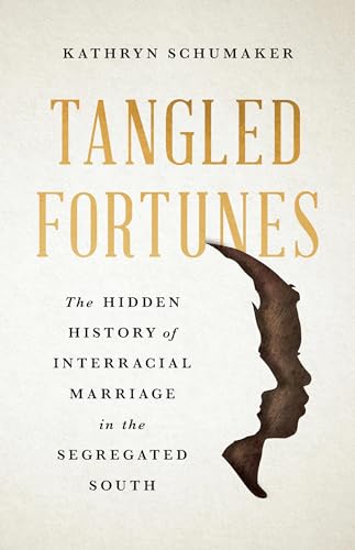 Tangled Fortunes: The Hidden History of Interracial Marriage in the Segregated South - Hardcover