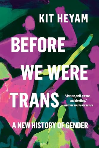 Before We Were Trans: A New History of Gender - Paperback