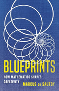 Blueprints: How Mathematics Shapes Creativity - Hardcover