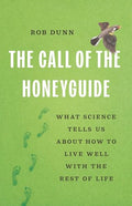 The Call of the Honeyguide: What Science Tells Us about How to Live Well with the Rest of Life - Hardcover