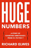Huge Numbers: A Story of Counting Ambitiously, from 4 1/2 to Fish 7 - Hardcover