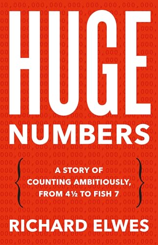 Huge Numbers: A Story of Counting Ambitiously, from 4 1/2 to Fish 7 - Hardcover