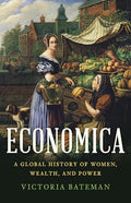 Economica: A Global History of Women, Wealth, and Power - Hardcover