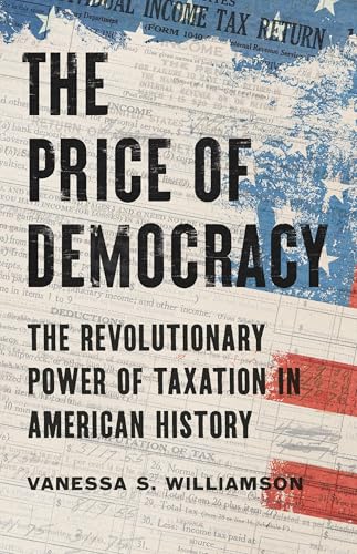 The Price of Democracy: The Revolutionary Power of Taxation in American History - Hardcover