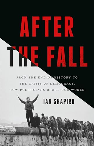 After the Fall: From the End of History to the Crisis of Democracy, How Politicians Broke Our World - Hardcover
