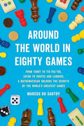 Around the World in Eighty Games: From Tarot to Tic-Tac-Toe, Catan to Chutes and Ladders, a Mathematician Unlocks the Secrets of the World's Greatest - Paperback