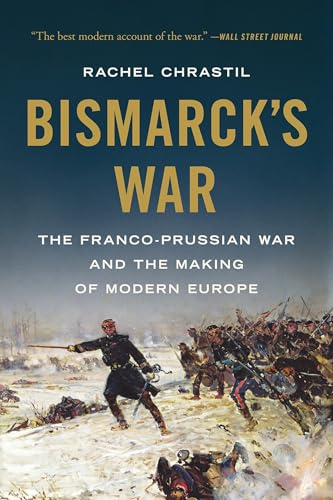 Bismarck's War: The Franco-Prussian War and the Making of Modern Europe - Paperback
