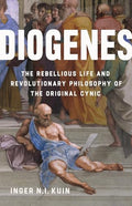 Diogenes: The Rebellious Life and Revolutionary Philosophy of the Original Cynic - Hardcover