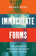 Immaculate Forms: A History of the Female Body in Four Parts - Hardcover