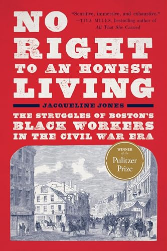No Right to an Honest Living (Winner of the Pulitzer Prize): The Struggles of Boston's Black Workers in the Civil War Era - Paperback