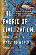 The Fabric of Civilization: How Textiles Made the World - Paperback