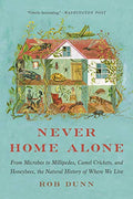 Never Home Alone: From Microbes to Millipedes, Camel Crickets, and Honeybees, the Natural History of Where We Live - Paperback