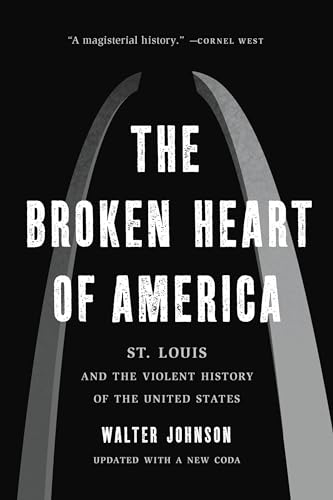 The Broken Heart of America: St. Louis and the Violent History of the United States - Paperback