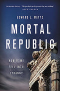 Mortal Republic: How Rome Fell Into Tyranny - Paperback