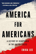 America for Americans: A History of Xenophobia in the United States - Paperback