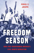 Freedom Season: How 1963 Transformed America's Civil Rights Revolution - Hardcover