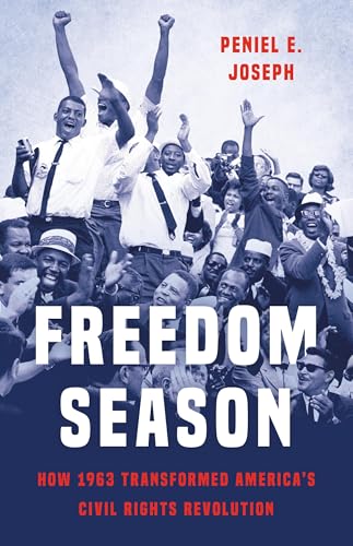 Freedom Season: How 1963 Transformed America's Civil Rights Revolution - Hardcover
