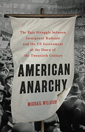 American Anarchy: The Epic Struggle Between Immigrant Radicals and the Us Government at the Dawn of the Twentieth Century - Hardcover