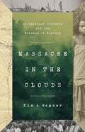 Massacre in the Clouds: An American Atrocity and the Erasure of History - Hardcover