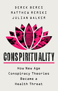 Conspirituality: How New Age Conspiracy Theories Became a Health Threat - Hardcover