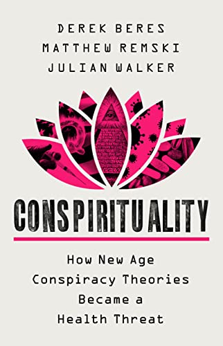 Conspirituality: How New Age Conspiracy Theories Became a Health Threat - Hardcover