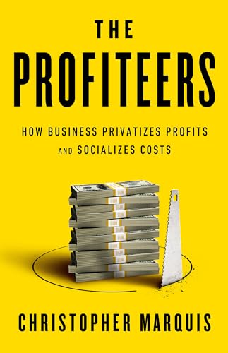 The Profiteers: How Business Privatizes Profits and Socializes Costs - Hardcover